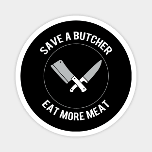 Save a butcher - Eat more meat Magnet